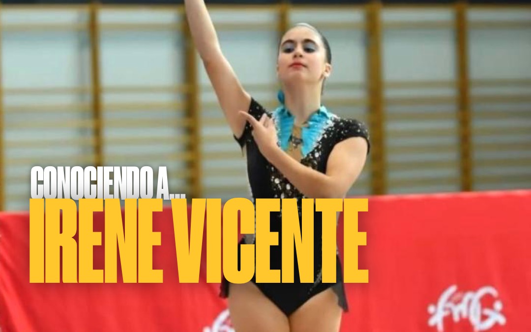 Conociendo a... Irene Vicente (Club Gimnasia Rítmica Magherit)